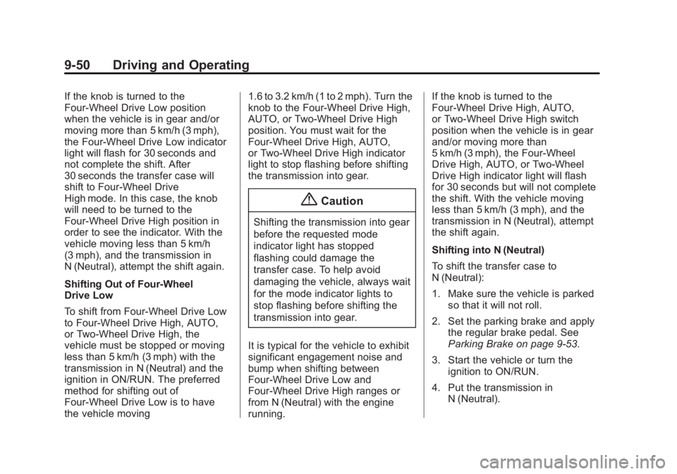 GMC SIERRA 1500 2014 Owners Manual Black plate (50,1)GMC Sierra Owner Manual (GMNA-Localizing-U.S./Canada/Mexico-
5853626) - 2014 - 3rd crc - 8/15/13
9-50 Driving and Operating
If the knob is turned to the
Four-Wheel Drive Low position GMC SIERRA 1500 2014 Owners Manual Black plate (50,1)GMC Sierra Owner Manual (GMNA-Localizing-U.S./Canada/Mexico-
5853626) - 2014 - 3rd crc - 8/15/13
9-50 Driving and Operating
If the knob is turned to the
Four-Wheel Drive Low position