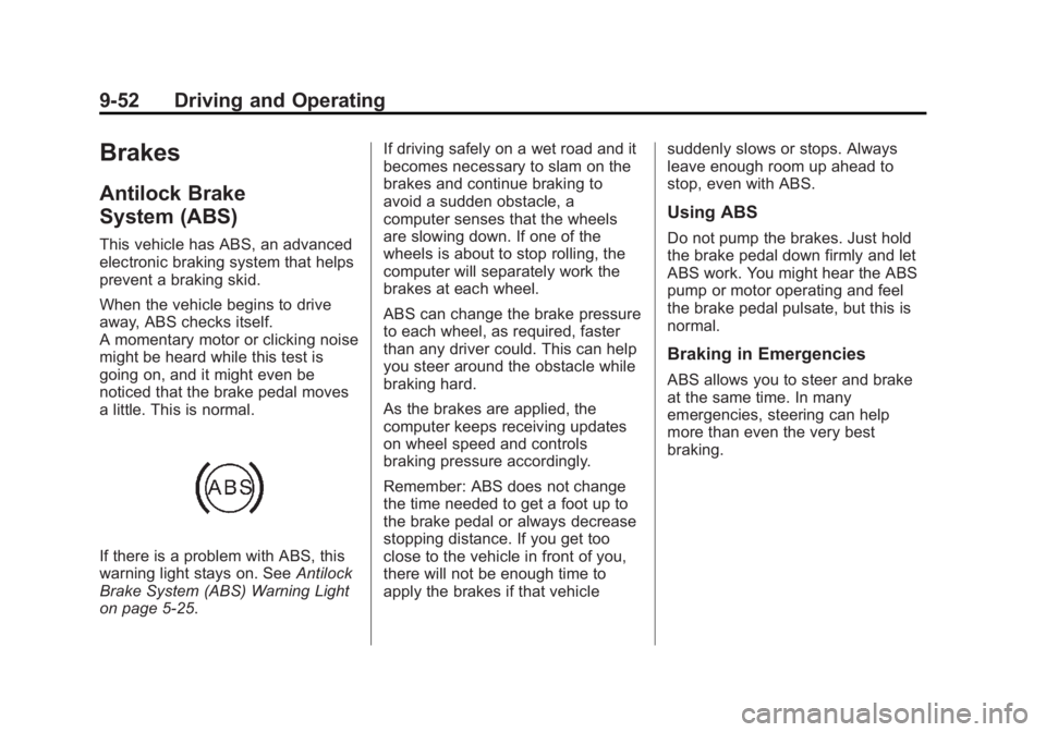 GMC SIERRA 1500 2014 Owners Manual Black plate (52,1)GMC Sierra Owner Manual (GMNA-Localizing-U.S./Canada/Mexico-
5853626) - 2014 - 3rd crc - 8/15/13
9-52 Driving and Operating
Brakes
Antilock Brake
System (ABS)
This vehicle has ABS, a GMC SIERRA 1500 2014 Owners Manual Black plate (52,1)GMC Sierra Owner Manual (GMNA-Localizing-U.S./Canada/Mexico-
5853626) - 2014 - 3rd crc - 8/15/13
9-52 Driving and Operating
Brakes
Antilock Brake
System (ABS)
This vehicle has ABS, a