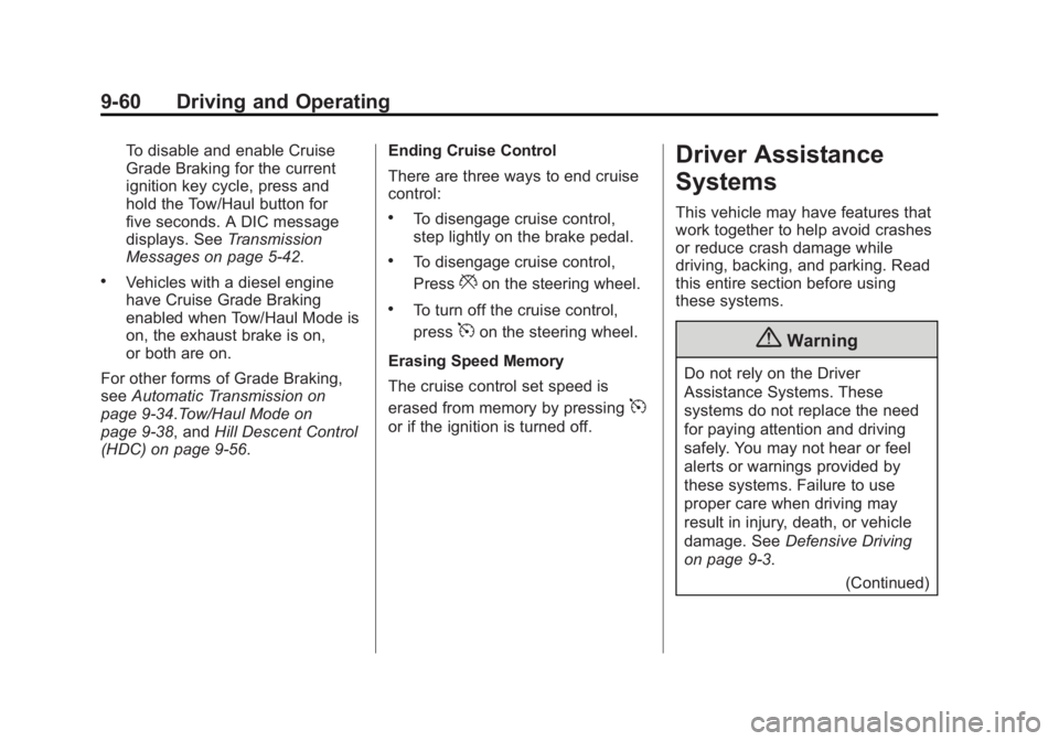 GMC SIERRA 1500 2014 Owners Manual Black plate (60,1)GMC Sierra Owner Manual (GMNA-Localizing-U.S./Canada/Mexico-
5853626) - 2014 - 3rd crc - 8/15/13
9-60 Driving and Operating
To disable and enable Cruise
Grade Braking for the current GMC SIERRA 1500 2014 Owners Manual Black plate (60,1)GMC Sierra Owner Manual (GMNA-Localizing-U.S./Canada/Mexico-
5853626) - 2014 - 3rd crc - 8/15/13
9-60 Driving and Operating
To disable and enable Cruise
Grade Braking for the current