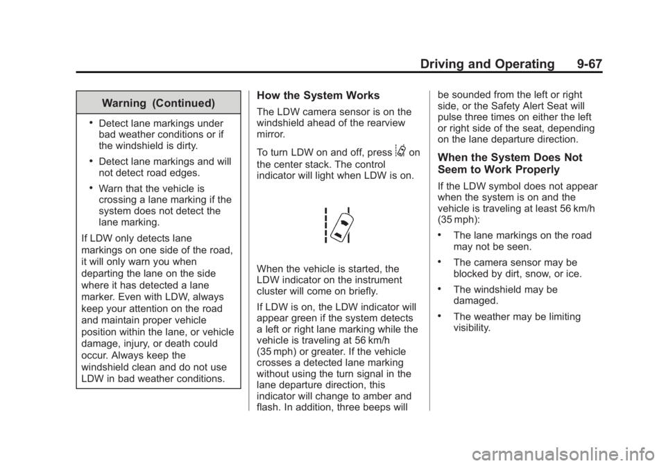 GMC SIERRA 1500 2014 Owners Manual Black plate (67,1)GMC Sierra Owner Manual (GMNA-Localizing-U.S./Canada/Mexico-
5853626) - 2014 - 3rd crc - 8/15/13
Driving and Operating 9-67
Warning (Continued)
.Detect lane markings under
bad weathe GMC SIERRA 1500 2014 Owners Manual Black plate (67,1)GMC Sierra Owner Manual (GMNA-Localizing-U.S./Canada/Mexico-
5853626) - 2014 - 3rd crc - 8/15/13
Driving and Operating 9-67
Warning (Continued)
.Detect lane markings under
bad weathe