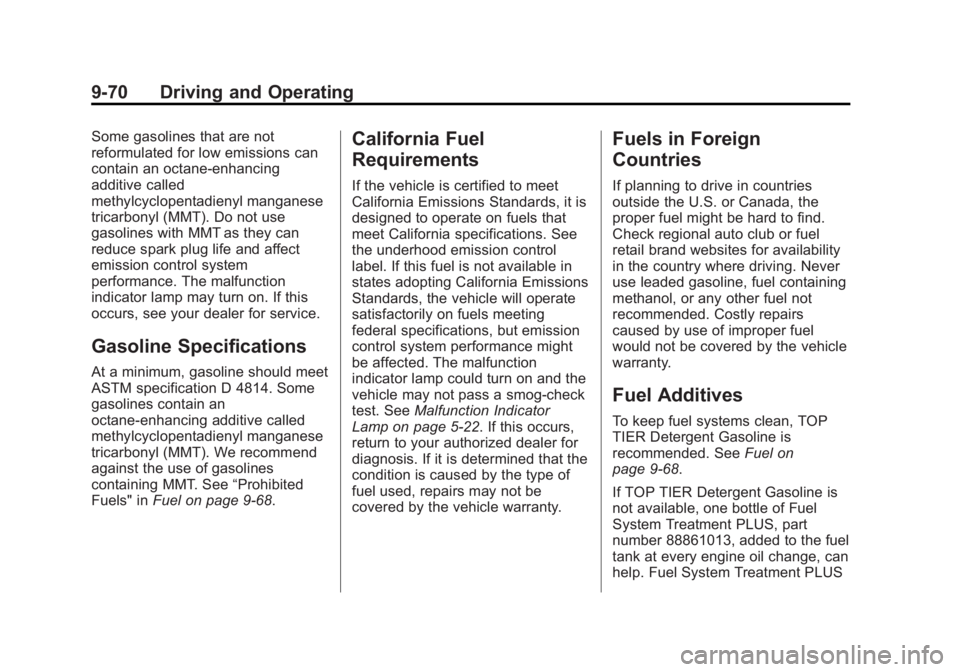 GMC SIERRA 1500 2014 Owners Manual Black plate (70,1)GMC Sierra Owner Manual (GMNA-Localizing-U.S./Canada/Mexico-
5853626) - 2014 - 3rd crc - 8/15/13
9-70 Driving and Operating
Some gasolines that are not
reformulated for low emissions GMC SIERRA 1500 2014 Owners Manual Black plate (70,1)GMC Sierra Owner Manual (GMNA-Localizing-U.S./Canada/Mexico-
5853626) - 2014 - 3rd crc - 8/15/13
9-70 Driving and Operating
Some gasolines that are not
reformulated for low emissions