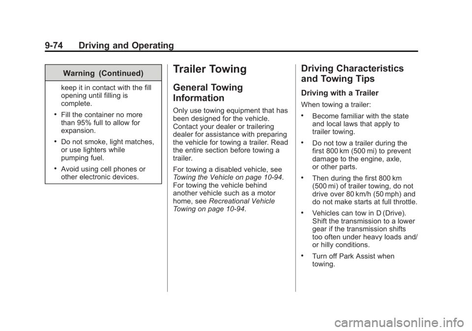 GMC SIERRA 1500 2014  Owners Manual Black plate (74,1)GMC Sierra Owner Manual (GMNA-Localizing-U.S./Canada/Mexico-
5853626) - 2014 - 3rd crc - 8/15/13
9-74 Driving and Operating
Warning (Continued)
keep it in contact with the fill
openi