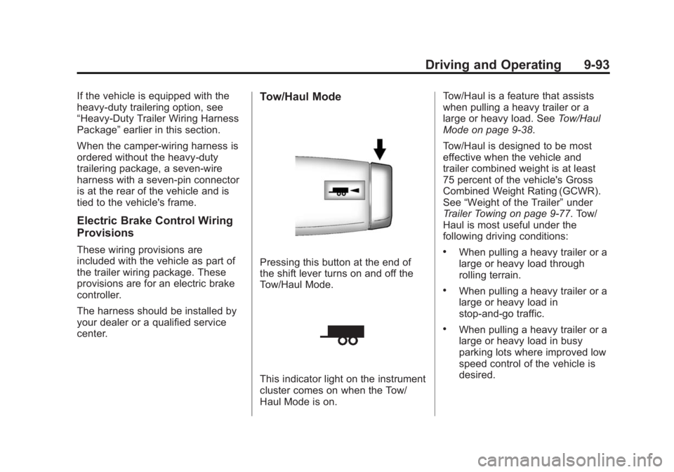 GMC SIERRA 1500 2014 Owners Manual Black plate (93,1)GMC Sierra Owner Manual (GMNA-Localizing-U.S./Canada/Mexico-
5853626) - 2014 - 3rd crc - 8/15/13
Driving and Operating 9-93
If the vehicle is equipped with the
heavy-duty trailering GMC SIERRA 1500 2014 Owners Manual Black plate (93,1)GMC Sierra Owner Manual (GMNA-Localizing-U.S./Canada/Mexico-
5853626) - 2014 - 3rd crc - 8/15/13
Driving and Operating 9-93
If the vehicle is equipped with the
heavy-duty trailering