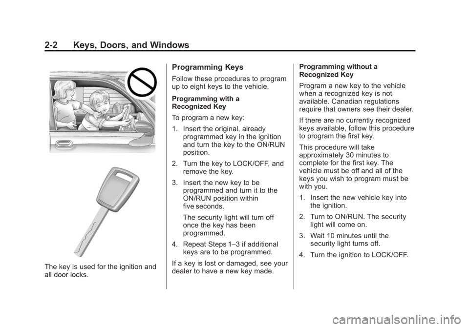 GMC SIERRA 1500 2014  Owners Manual Black plate (2,1)GMC Sierra Owner Manual (GMNA-Localizing-U.S./Canada/Mexico-
5853626) - 2014 - 3rd crc - 8/15/13
2-2 Keys, Doors, and Windows
The key is used for the ignition and
all door locks.
Prog