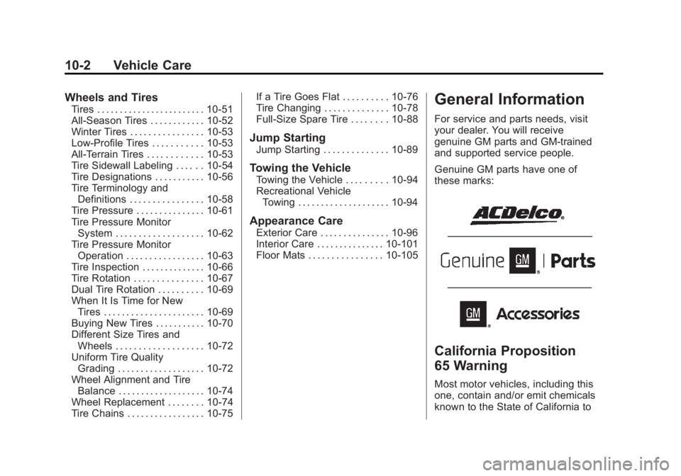 GMC SIERRA 1500 2014 Owners Manual Black plate (2,1)GMC Sierra Owner Manual (GMNA-Localizing-U.S./Canada/Mexico-
5853626) - 2014 - 3rd crc - 8/15/13
10-2 Vehicle Care
Wheels and Tires
Tires . . . . . . . . . . . . . . . . . . . . . . . GMC SIERRA 1500 2014 Owners Manual Black plate (2,1)GMC Sierra Owner Manual (GMNA-Localizing-U.S./Canada/Mexico-
5853626) - 2014 - 3rd crc - 8/15/13
10-2 Vehicle Care
Wheels and Tires
Tires . . . . . . . . . . . . . . . . . . . . . . .