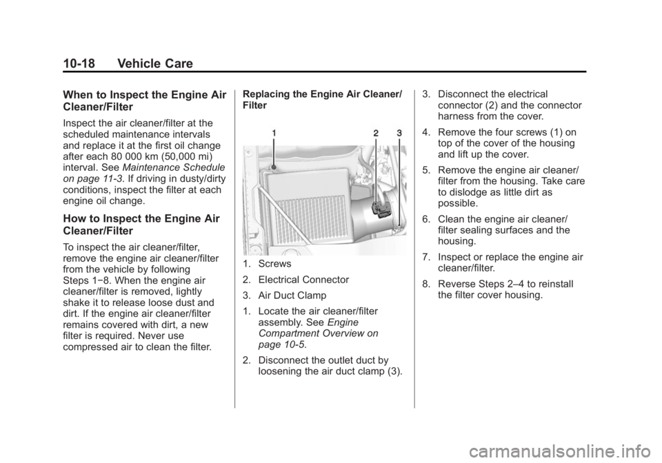 GMC SIERRA 1500 2014  Owners Manual Black plate (18,1)GMC Sierra Owner Manual (GMNA-Localizing-U.S./Canada/Mexico-
5853626) - 2014 - 3rd crc - 8/15/13
10-18 Vehicle Care
When to Inspect the Engine Air
Cleaner/Filter
Inspect the air clea