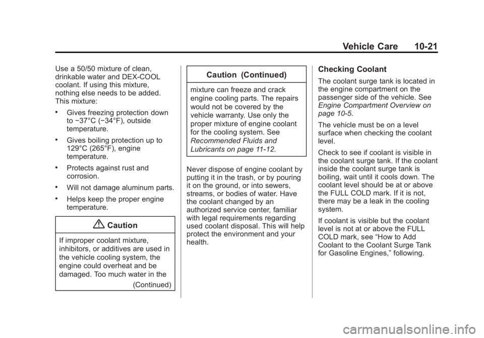 GMC SIERRA 1500 2014 Owners Manual Black plate (21,1)GMC Sierra Owner Manual (GMNA-Localizing-U.S./Canada/Mexico-
5853626) - 2014 - 3rd crc - 8/15/13
Vehicle Care 10-21
Use a 50/50 mixture of clean,
drinkable water and DEX-COOL
coolant GMC SIERRA 1500 2014 Owners Manual Black plate (21,1)GMC Sierra Owner Manual (GMNA-Localizing-U.S./Canada/Mexico-
5853626) - 2014 - 3rd crc - 8/15/13
Vehicle Care 10-21
Use a 50/50 mixture of clean,
drinkable water and DEX-COOL
coolant