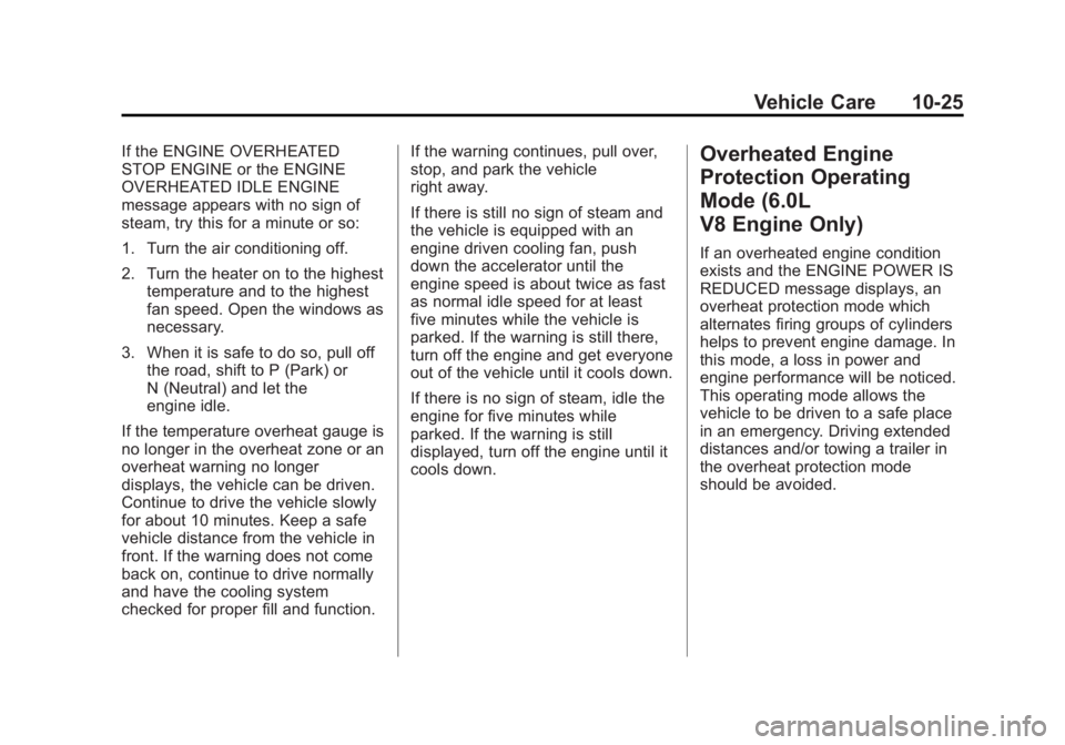 GMC SIERRA 1500 2014 Owners Manual Black plate (25,1)GMC Sierra Owner Manual (GMNA-Localizing-U.S./Canada/Mexico-
5853626) - 2014 - 3rd crc - 8/15/13
Vehicle Care 10-25
If the ENGINE OVERHEATED
STOP ENGINE or the ENGINE
OVERHEATED IDLE GMC SIERRA 1500 2014 Owners Manual Black plate (25,1)GMC Sierra Owner Manual (GMNA-Localizing-U.S./Canada/Mexico-
5853626) - 2014 - 3rd crc - 8/15/13
Vehicle Care 10-25
If the ENGINE OVERHEATED
STOP ENGINE or the ENGINE
OVERHEATED IDLE