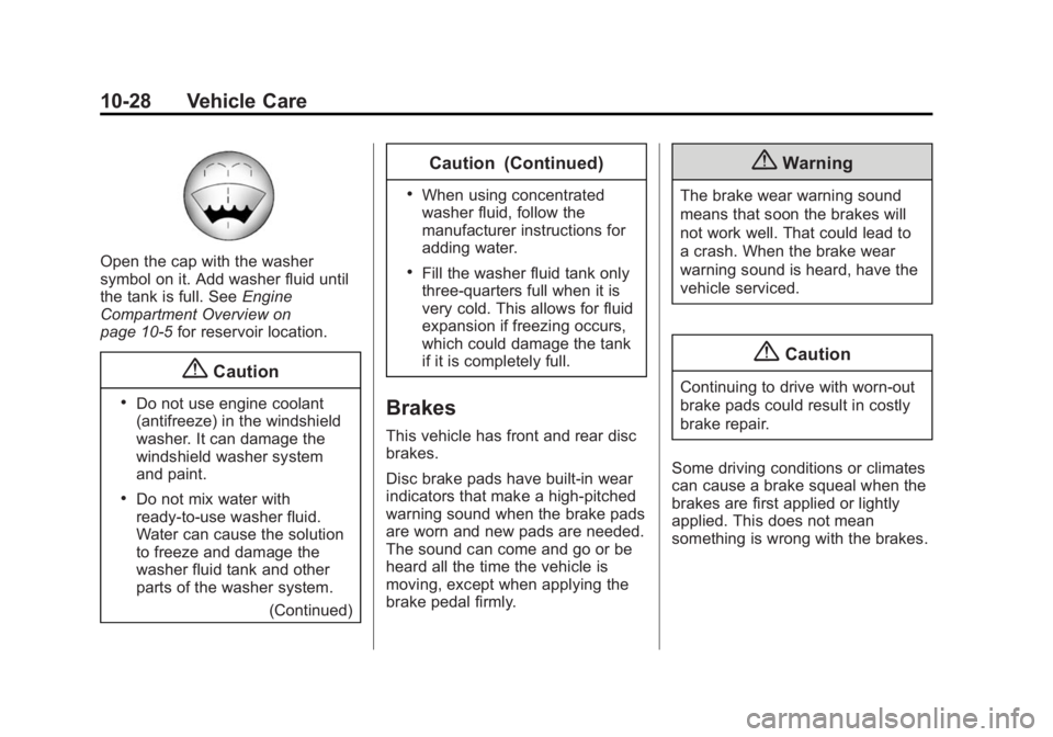 GMC SIERRA 1500 2014 Owners Manual Black plate (28,1)GMC Sierra Owner Manual (GMNA-Localizing-U.S./Canada/Mexico-
5853626) - 2014 - 3rd crc - 8/15/13
10-28 Vehicle Care
Open the cap with the washer
symbol on it. Add washer fluid until
GMC SIERRA 1500 2014 Owners Manual Black plate (28,1)GMC Sierra Owner Manual (GMNA-Localizing-U.S./Canada/Mexico-
5853626) - 2014 - 3rd crc - 8/15/13
10-28 Vehicle Care
Open the cap with the washer
symbol on it. Add washer fluid until
