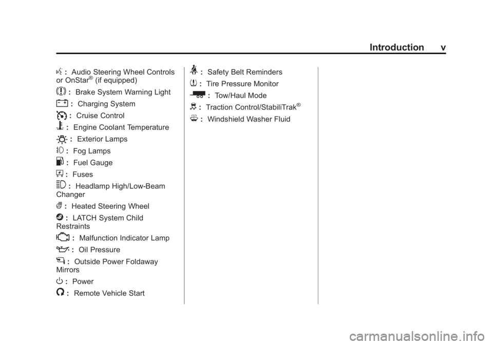 GMC SIERRA 1500 2014 Owners Manual Black plate (5,1)GMC Sierra Owner Manual (GMNA-Localizing-U.S./Canada/Mexico-
5853626) - 2014 - 3rd crc - 8/15/13
Introduction v
g:Audio Steering Wheel Controls
or OnStar®(if equipped)
$: Brake Syste GMC SIERRA 1500 2014 Owners Manual Black plate (5,1)GMC Sierra Owner Manual (GMNA-Localizing-U.S./Canada/Mexico-
5853626) - 2014 - 3rd crc - 8/15/13
Introduction v
g:Audio Steering Wheel Controls
or OnStar®(if equipped)
$: Brake Syste