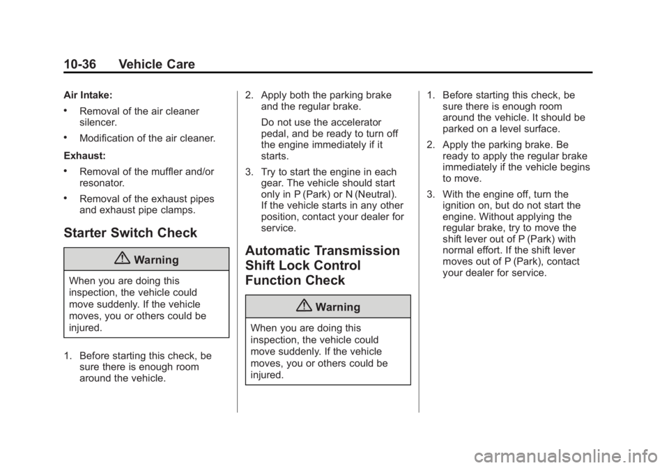 GMC SIERRA 1500 2014 Owners Manual Black plate (36,1)GMC Sierra Owner Manual (GMNA-Localizing-U.S./Canada/Mexico-
5853626) - 2014 - 3rd crc - 8/15/13
10-36 Vehicle Care
Air Intake:
.Removal of the air cleaner
silencer.
.Modification of GMC SIERRA 1500 2014 Owners Manual Black plate (36,1)GMC Sierra Owner Manual (GMNA-Localizing-U.S./Canada/Mexico-
5853626) - 2014 - 3rd crc - 8/15/13
10-36 Vehicle Care
Air Intake:
.Removal of the air cleaner
silencer.
.Modification of