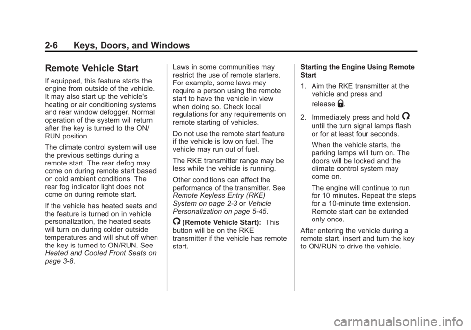 GMC SIERRA 1500 2014 Service Manual Black plate (6,1)GMC Sierra Owner Manual (GMNA-Localizing-U.S./Canada/Mexico-
5853626) - 2014 - 3rd crc - 8/15/13
2-6 Keys, Doors, and Windows
Remote Vehicle Start
If equipped, this feature starts the GMC SIERRA 1500 2014 Service Manual Black plate (6,1)GMC Sierra Owner Manual (GMNA-Localizing-U.S./Canada/Mexico-
5853626) - 2014 - 3rd crc - 8/15/13
2-6 Keys, Doors, and Windows
Remote Vehicle Start
If equipped, this feature starts the