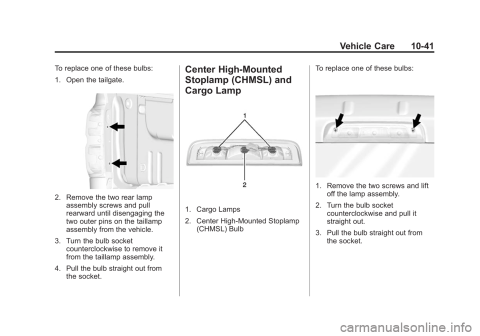 GMC SIERRA 1500 2014  Owners Manual Black plate (41,1)GMC Sierra Owner Manual (GMNA-Localizing-U.S./Canada/Mexico-
5853626) - 2014 - 3rd crc - 8/15/13
Vehicle Care 10-41
To replace one of these bulbs:
1. Open the tailgate.
2. Remove the