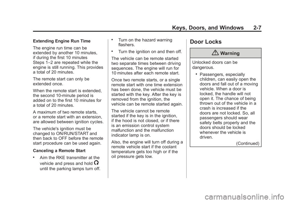 GMC SIERRA 1500 2014 Service Manual Black plate (7,1)GMC Sierra Owner Manual (GMNA-Localizing-U.S./Canada/Mexico-
5853626) - 2014 - 3rd crc - 8/15/13
Keys, Doors, and Windows 2-7
Extending Engine Run Time
The engine run time can be
exte GMC SIERRA 1500 2014 Service Manual Black plate (7,1)GMC Sierra Owner Manual (GMNA-Localizing-U.S./Canada/Mexico-
5853626) - 2014 - 3rd crc - 8/15/13
Keys, Doors, and Windows 2-7
Extending Engine Run Time
The engine run time can be
exte