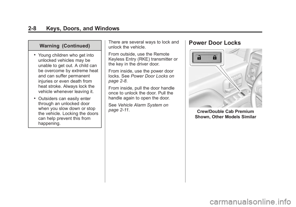 GMC SIERRA 1500 2014 Service Manual Black plate (8,1)GMC Sierra Owner Manual (GMNA-Localizing-U.S./Canada/Mexico-
5853626) - 2014 - 3rd crc - 8/15/13
2-8 Keys, Doors, and Windows
Warning (Continued)
.Young children who get into
unlocked GMC SIERRA 1500 2014 Service Manual Black plate (8,1)GMC Sierra Owner Manual (GMNA-Localizing-U.S./Canada/Mexico-
5853626) - 2014 - 3rd crc - 8/15/13
2-8 Keys, Doors, and Windows
Warning (Continued)
.Young children who get into
unlocked