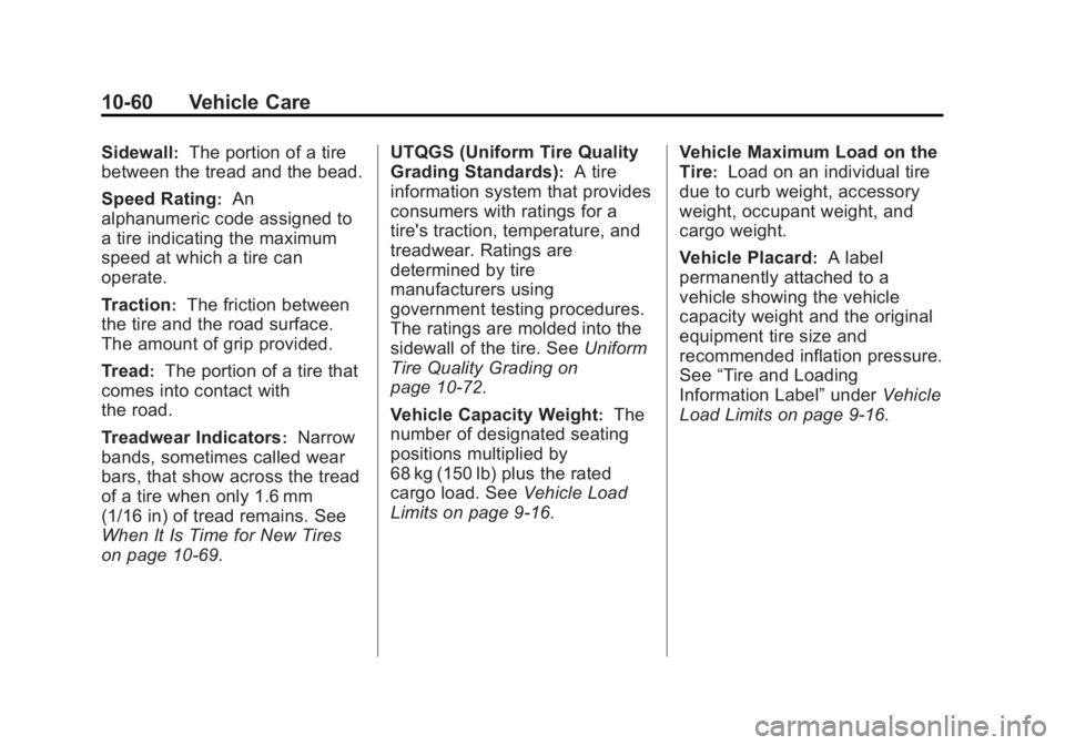 GMC SIERRA 1500 2014 Owners Manual Black plate (60,1)GMC Sierra Owner Manual (GMNA-Localizing-U.S./Canada/Mexico-
5853626) - 2014 - 3rd crc - 8/15/13
10-60 Vehicle Care
Sidewall:The portion of a tire
between the tread and the bead.
Spe GMC SIERRA 1500 2014 Owners Manual Black plate (60,1)GMC Sierra Owner Manual (GMNA-Localizing-U.S./Canada/Mexico-
5853626) - 2014 - 3rd crc - 8/15/13
10-60 Vehicle Care
Sidewall:The portion of a tire
between the tread and the bead.
Spe