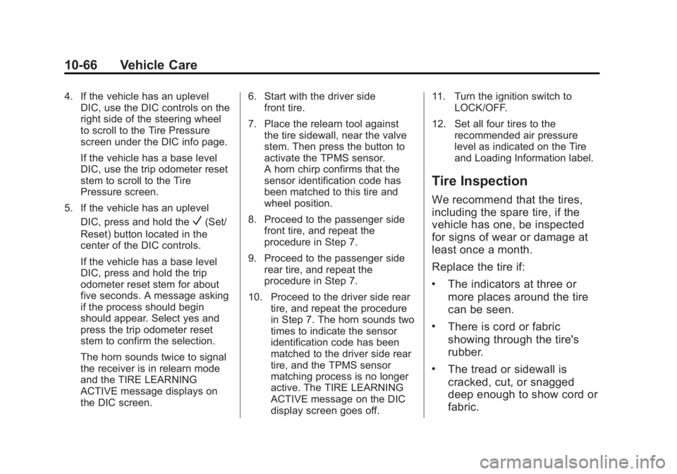 GMC SIERRA 1500 2014 Owners Manual Black plate (66,1)GMC Sierra Owner Manual (GMNA-Localizing-U.S./Canada/Mexico-
5853626) - 2014 - 3rd crc - 8/15/13
10-66 Vehicle Care
4. If the vehicle has an uplevelDIC, use the DIC controls on the
r GMC SIERRA 1500 2014 Owners Manual Black plate (66,1)GMC Sierra Owner Manual (GMNA-Localizing-U.S./Canada/Mexico-
5853626) - 2014 - 3rd crc - 8/15/13
10-66 Vehicle Care
4. If the vehicle has an uplevelDIC, use the DIC controls on the
r