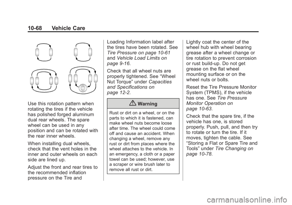 GMC SIERRA 1500 2014 Owners Manual Black plate (68,1)GMC Sierra Owner Manual (GMNA-Localizing-U.S./Canada/Mexico-
5853626) - 2014 - 3rd crc - 8/15/13
10-68 Vehicle Care
Use this rotation pattern when
rotating the tires if the vehicle
h GMC SIERRA 1500 2014 Owners Manual Black plate (68,1)GMC Sierra Owner Manual (GMNA-Localizing-U.S./Canada/Mexico-
5853626) - 2014 - 3rd crc - 8/15/13
10-68 Vehicle Care
Use this rotation pattern when
rotating the tires if the vehicle
h