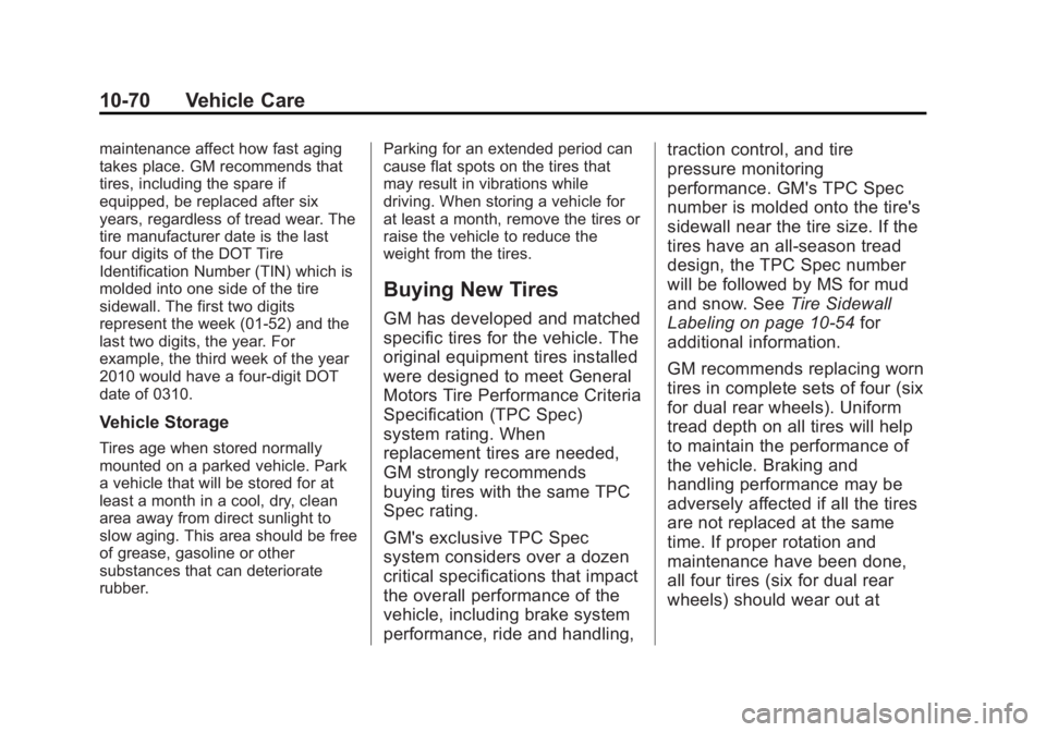 GMC SIERRA 1500 2014 Owners Manual Black plate (70,1)GMC Sierra Owner Manual (GMNA-Localizing-U.S./Canada/Mexico-
5853626) - 2014 - 3rd crc - 8/15/13
10-70 Vehicle Care
maintenance affect how fast aging
takes place. GM recommends that
GMC SIERRA 1500 2014 Owners Manual Black plate (70,1)GMC Sierra Owner Manual (GMNA-Localizing-U.S./Canada/Mexico-
5853626) - 2014 - 3rd crc - 8/15/13
10-70 Vehicle Care
maintenance affect how fast aging
takes place. GM recommends that