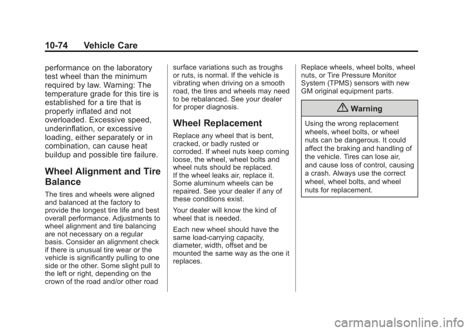 GMC SIERRA 1500 2014 Owners Manual Black plate (74,1)GMC Sierra Owner Manual (GMNA-Localizing-U.S./Canada/Mexico-
5853626) - 2014 - 3rd crc - 8/15/13
10-74 Vehicle Care
performance on the laboratory
test wheel than the minimum
required GMC SIERRA 1500 2014 Owners Manual Black plate (74,1)GMC Sierra Owner Manual (GMNA-Localizing-U.S./Canada/Mexico-
5853626) - 2014 - 3rd crc - 8/15/13
10-74 Vehicle Care
performance on the laboratory
test wheel than the minimum
required