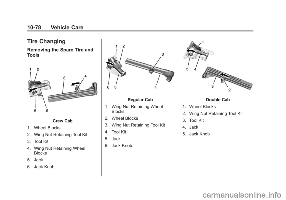 GMC SIERRA 1500 2014 Owners Manual Black plate (78,1)GMC Sierra Owner Manual (GMNA-Localizing-U.S./Canada/Mexico-
5853626) - 2014 - 3rd crc - 8/15/13
10-78 Vehicle Care
Tire Changing
Removing the Spare Tire and
Tools
Crew Cab
1. Wheel GMC SIERRA 1500 2014 Owners Manual Black plate (78,1)GMC Sierra Owner Manual (GMNA-Localizing-U.S./Canada/Mexico-
5853626) - 2014 - 3rd crc - 8/15/13
10-78 Vehicle Care
Tire Changing
Removing the Spare Tire and
Tools
Crew Cab
1. Wheel
