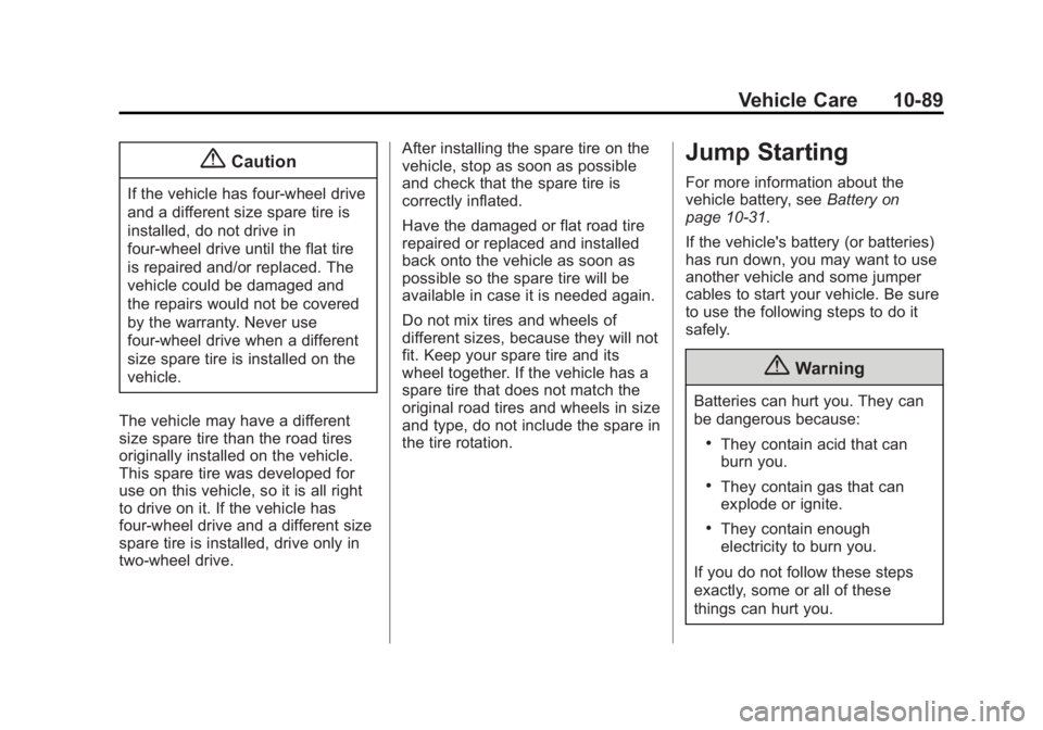 GMC SIERRA 1500 2014 Owners Manual Black plate (89,1)GMC Sierra Owner Manual (GMNA-Localizing-U.S./Canada/Mexico-
5853626) - 2014 - 3rd crc - 8/15/13
Vehicle Care 10-89
{Caution
If the vehicle has four-wheel drive
and a different size GMC SIERRA 1500 2014 Owners Manual Black plate (89,1)GMC Sierra Owner Manual (GMNA-Localizing-U.S./Canada/Mexico-
5853626) - 2014 - 3rd crc - 8/15/13
Vehicle Care 10-89
{Caution
If the vehicle has four-wheel drive
and a different size