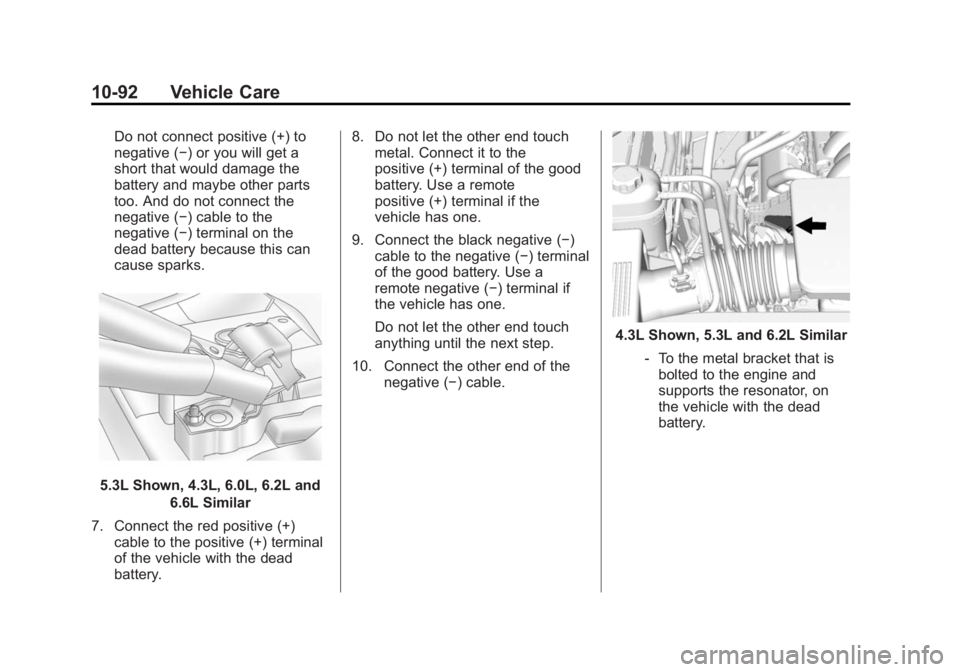 GMC SIERRA 1500 2014 Owners Manual Black plate (92,1)GMC Sierra Owner Manual (GMNA-Localizing-U.S./Canada/Mexico-
5853626) - 2014 - 3rd crc - 8/15/13
10-92 Vehicle Care
Do not connect positive (+) to
negative (−) or you will get a
sh GMC SIERRA 1500 2014 Owners Manual Black plate (92,1)GMC Sierra Owner Manual (GMNA-Localizing-U.S./Canada/Mexico-
5853626) - 2014 - 3rd crc - 8/15/13
10-92 Vehicle Care
Do not connect positive (+) to
negative (−) or you will get a
sh