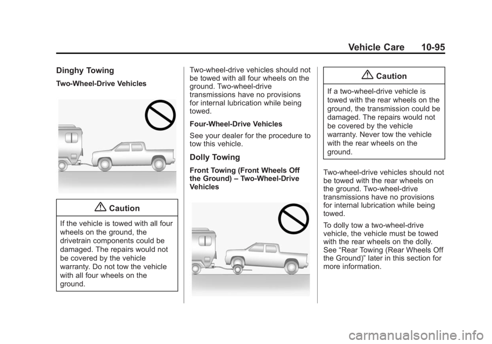 GMC SIERRA 1500 2014 Owners Manual Black plate (95,1)GMC Sierra Owner Manual (GMNA-Localizing-U.S./Canada/Mexico-
5853626) - 2014 - 3rd crc - 8/15/13
Vehicle Care 10-95
Dinghy Towing
Two-Wheel-Drive Vehicles
{Caution
If the vehicle is GMC SIERRA 1500 2014 Owners Manual Black plate (95,1)GMC Sierra Owner Manual (GMNA-Localizing-U.S./Canada/Mexico-
5853626) - 2014 - 3rd crc - 8/15/13
Vehicle Care 10-95
Dinghy Towing
Two-Wheel-Drive Vehicles
{Caution
If the vehicle is