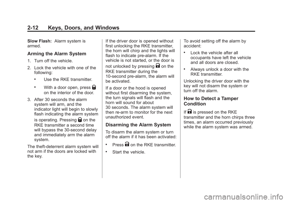 GMC SIERRA 1500 2014 Service Manual Black plate (12,1)GMC Sierra Owner Manual (GMNA-Localizing-U.S./Canada/Mexico-
5853626) - 2014 - 3rd crc - 8/15/13
2-12 Keys, Doors, and Windows
Slow Flash:Alarm system is
armed.
Arming the Alarm Syst GMC SIERRA 1500 2014 Service Manual Black plate (12,1)GMC Sierra Owner Manual (GMNA-Localizing-U.S./Canada/Mexico-
5853626) - 2014 - 3rd crc - 8/15/13
2-12 Keys, Doors, and Windows
Slow Flash:Alarm system is
armed.
Arming the Alarm Syst