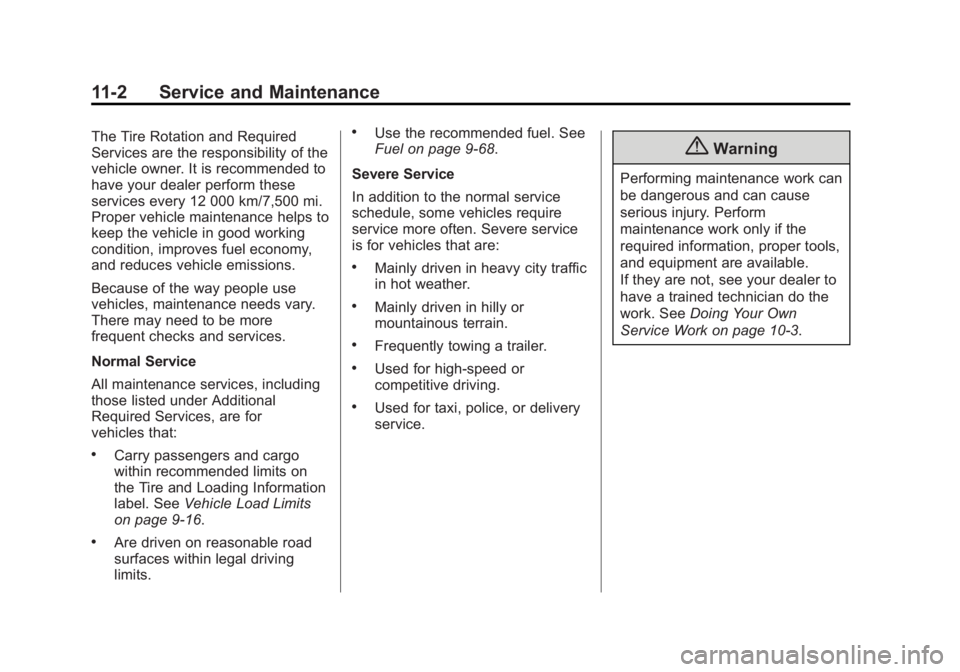 GMC SIERRA 1500 2014 Owners Manual Black plate (2,1)GMC Sierra Owner Manual (GMNA-Localizing-U.S./Canada/Mexico-
5853626) - 2014 - 3rd crc - 8/15/13
11-2 Service and Maintenance
The Tire Rotation and Required
Services are the responsib GMC SIERRA 1500 2014 Owners Manual Black plate (2,1)GMC Sierra Owner Manual (GMNA-Localizing-U.S./Canada/Mexico-
5853626) - 2014 - 3rd crc - 8/15/13
11-2 Service and Maintenance
The Tire Rotation and Required
Services are the responsib