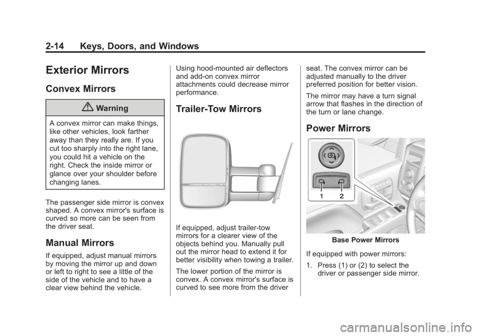 GMC SIERRA 1500 2014  Owners Manual Black plate (14,1)GMC Sierra Owner Manual (GMNA-Localizing-U.S./Canada/Mexico-
5853626) - 2014 - 3rd crc - 8/15/13
2-14 Keys, Doors, and Windows
Exterior Mirrors
Convex Mirrors
{Warning
A convex mirro