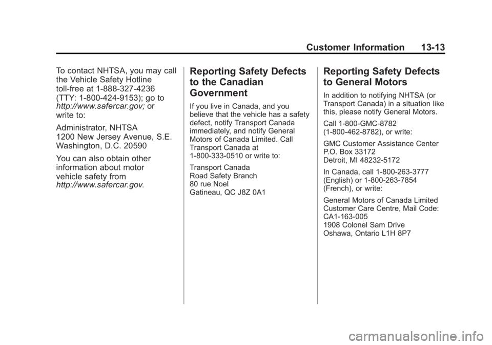 GMC SIERRA 1500 2014  Owners Manual Black plate (13,1)GMC Sierra Owner Manual (GMNA-Localizing-U.S./Canada/Mexico-
5853626) - 2014 - 3rd crc - 8/15/13
Customer Information 13-13
To contact NHTSA, you may call
the Vehicle Safety Hotline
