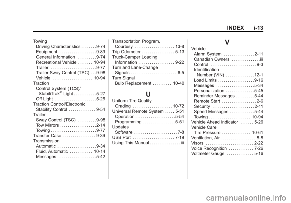 GMC SIERRA 1500 2014 User Guide Black plate (13,1)GMC Sierra Owner Manual (GMNA-Localizing-U.S./Canada/Mexico-
5853626) - 2014 - 3rd crc - 8/15/13
INDEX i-13
TowingDriving Characteristics . . . . . . . . 9-74
Equipment . . . . . . .