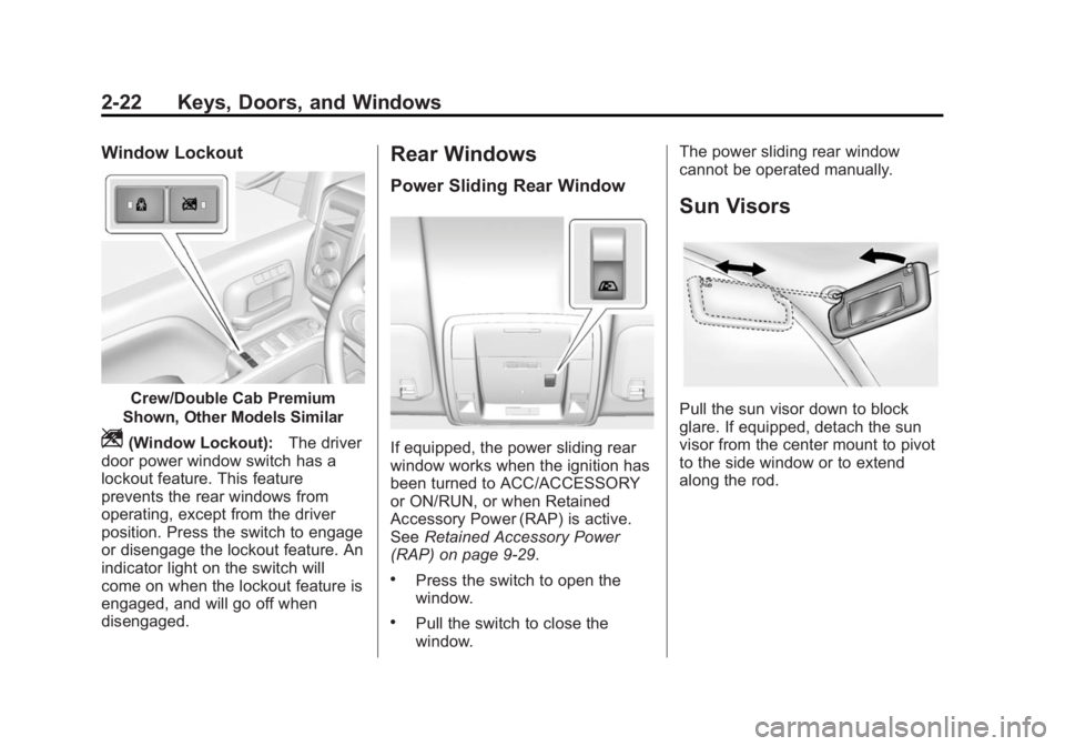 GMC SIERRA 1500 2014 Workshop Manual Black plate (22,1)GMC Sierra Owner Manual (GMNA-Localizing-U.S./Canada/Mexico-
5853626) - 2014 - 3rd crc - 8/15/13
2-22 Keys, Doors, and Windows
Window Lockout
Crew/Double Cab Premium
Shown, Other Mod