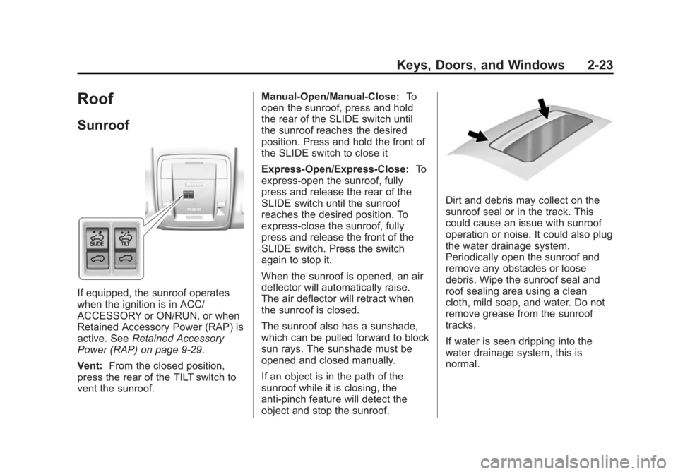GMC SIERRA 1500 2014  Owners Manual Black plate (23,1)GMC Sierra Owner Manual (GMNA-Localizing-U.S./Canada/Mexico-
5853626) - 2014 - 3rd crc - 8/15/13
Keys, Doors, and Windows 2-23
Roof
Sunroof
If equipped, the sunroof operates
when the