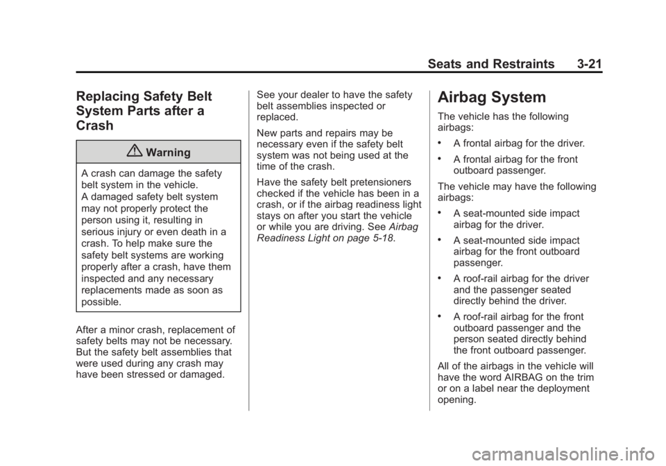 GMC SIERRA 1500 2014  Owners Manual Black plate (21,1)GMC Sierra Owner Manual (GMNA-Localizing-U.S./Canada/Mexico-
5853626) - 2014 - 3rd crc - 8/15/13
Seats and Restraints 3-21
Replacing Safety Belt
System Parts after a
Crash
{Warning
A