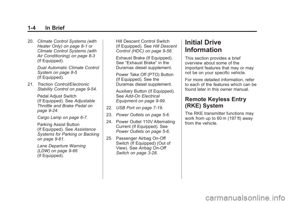 GMC SIERRA 1500 2014 Owners Manual Black plate (4,1)GMC Sierra Owner Manual (GMNA-Localizing-U.S./Canada/Mexico-
5853626) - 2014 - 3rd crc - 8/15/13
1-4 In Brief
20.Climate Control Systems (with
Heater Only) on page 8-1 or
Climate Cont GMC SIERRA 1500 2014 Owners Manual Black plate (4,1)GMC Sierra Owner Manual (GMNA-Localizing-U.S./Canada/Mexico-
5853626) - 2014 - 3rd crc - 8/15/13
1-4 In Brief
20.Climate Control Systems (with
Heater Only) on page 8-1 or
Climate Cont
