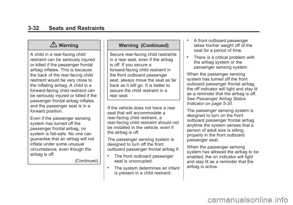 GMC SIERRA 1500 2014 User Guide Black plate (32,1)GMC Sierra Owner Manual (GMNA-Localizing-U.S./Canada/Mexico-
5853626) - 2014 - 3rd crc - 8/15/13
3-32 Seats and Restraints
{Warning
A child in a rear-facing child
restraint can be se