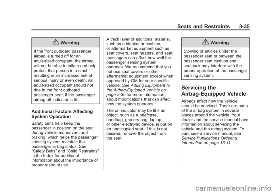 GMC SIERRA 1500 2014 Owners Manual Black plate (35,1)GMC Sierra Owner Manual (GMNA-Localizing-U.S./Canada/Mexico-
5853626) - 2014 - 3rd crc - 8/15/13
Seats and Restraints 3-35
{Warning
If the front outboard passenger
airbag is turned o GMC SIERRA 1500 2014 Owners Manual Black plate (35,1)GMC Sierra Owner Manual (GMNA-Localizing-U.S./Canada/Mexico-
5853626) - 2014 - 3rd crc - 8/15/13
Seats and Restraints 3-35
{Warning
If the front outboard passenger
airbag is turned o