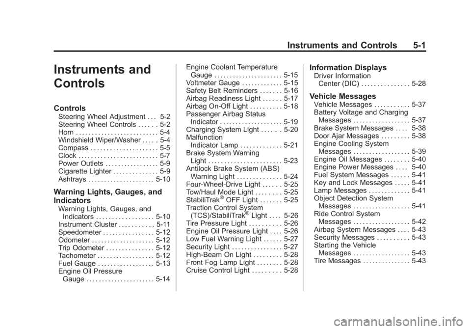 GMC SIERRA 1500 2013  Owners Manual Black plate (1,1)GMC Sierra Owner Manual - 2013 - crc - 8/14/12
Instruments and Controls 5-1
Instruments and
Controls
Controls
Steering Wheel Adjustment . . . 5-2
Steering Wheel Controls . . . . . . 5
