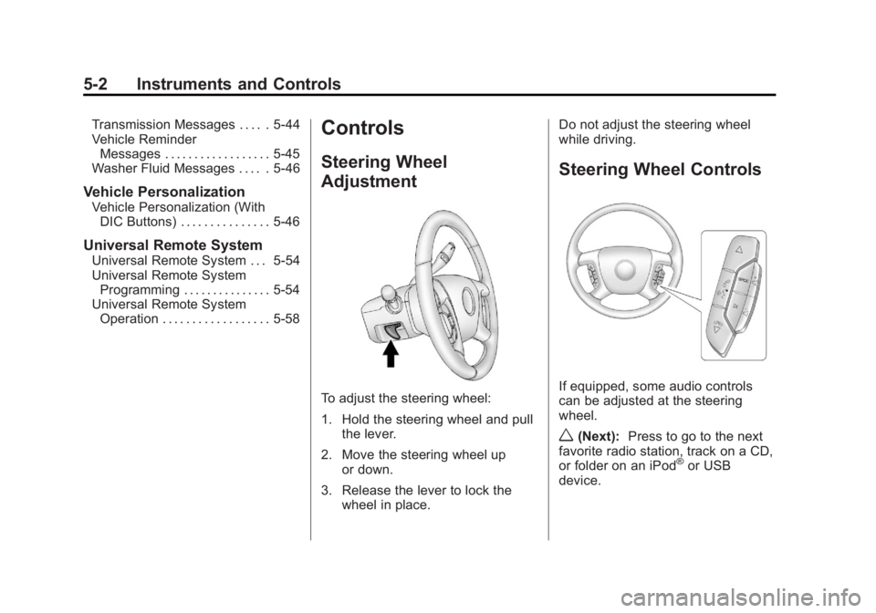 GMC SIERRA 1500 2013 Owners Manual Black plate (2,1)GMC Sierra Owner Manual - 2013 - crc - 8/14/12
5-2 Instruments and Controls
Transmission Messages . . . . . 5-44
Vehicle ReminderMessages . . . . . . . . . . . . . . . . . . 5-45
Wash GMC SIERRA 1500 2013 Owners Manual Black plate (2,1)GMC Sierra Owner Manual - 2013 - crc - 8/14/12
5-2 Instruments and Controls
Transmission Messages . . . . . 5-44
Vehicle ReminderMessages . . . . . . . . . . . . . . . . . . 5-45
Wash