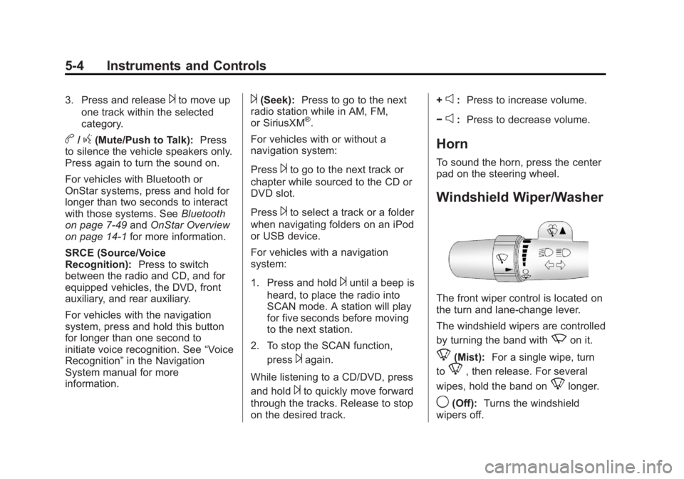 GMC SIERRA 1500 2013  Owners Manual Black plate (4,1)GMC Sierra Owner Manual - 2013 - crc - 8/14/12
5-4 Instruments and Controls
3. Press and release¨to move up
one track within the selected
category.
b/g(Mute/Push to Talk): Press
to s