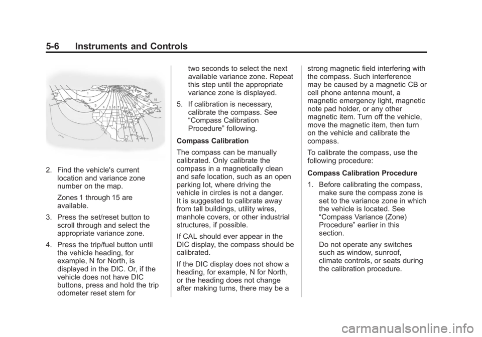GMC SIERRA 1500 2013  Owners Manual Black plate (6,1)GMC Sierra Owner Manual - 2013 - crc - 8/14/12
5-6 Instruments and Controls
2. Find the vehicle's currentlocation and variance zone
number on the map.
Zones 1 through 15 are
avail
