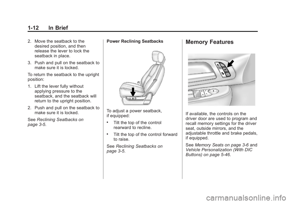 GMC SIERRA 1500 2013 User Guide Black plate (12,1)GMC Sierra Owner Manual - 2013 - crc - 8/14/12
1-12 In Brief
2. Move the seatback to thedesired position, and then
release the lever to lock the
seatback in place.
3. Push and pull o GMC SIERRA 1500 2013 User Guide Black plate (12,1)GMC Sierra Owner Manual - 2013 - crc - 8/14/12
1-12 In Brief
2. Move the seatback to thedesired position, and then
release the lever to lock the
seatback in place.
3. Push and pull o