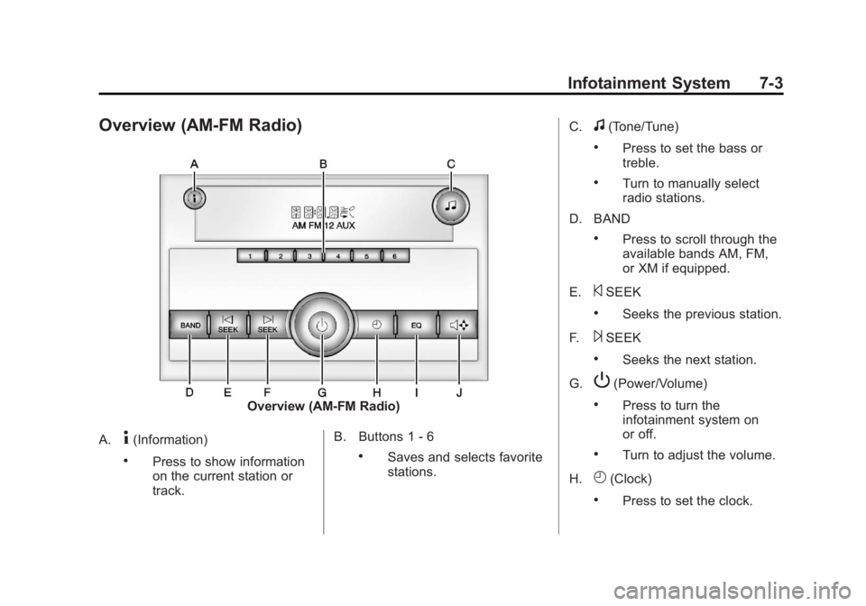 GMC SIERRA 1500 2013 Owners Manual Black plate (3,1)GMC Sierra Owner Manual - 2013 - crc - 8/14/12
Infotainment System 7-3
Overview (AM-FM Radio)
Overview (AM-FM Radio)
A.
4(Information)
.Press to show information
on the current statio GMC SIERRA 1500 2013 Owners Manual Black plate (3,1)GMC Sierra Owner Manual - 2013 - crc - 8/14/12
Infotainment System 7-3
Overview (AM-FM Radio)
Overview (AM-FM Radio)
A.
4(Information)
.Press to show information
on the current statio
