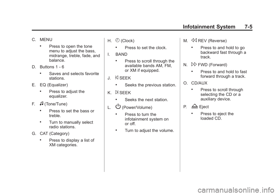 GMC SIERRA 1500 2013 Owners Manual Black plate (5,1)GMC Sierra Owner Manual - 2013 - crc - 8/14/12
Infotainment System 7-5
C. MENU
.Press to open the tone
menu to adjust the bass,
midrange, treble, fade, and
balance.
D. Buttons 1 - 6
. GMC SIERRA 1500 2013 Owners Manual Black plate (5,1)GMC Sierra Owner Manual - 2013 - crc - 8/14/12
Infotainment System 7-5
C. MENU
.Press to open the tone
menu to adjust the bass,
midrange, treble, fade, and
balance.
D. Buttons 1 - 6
.