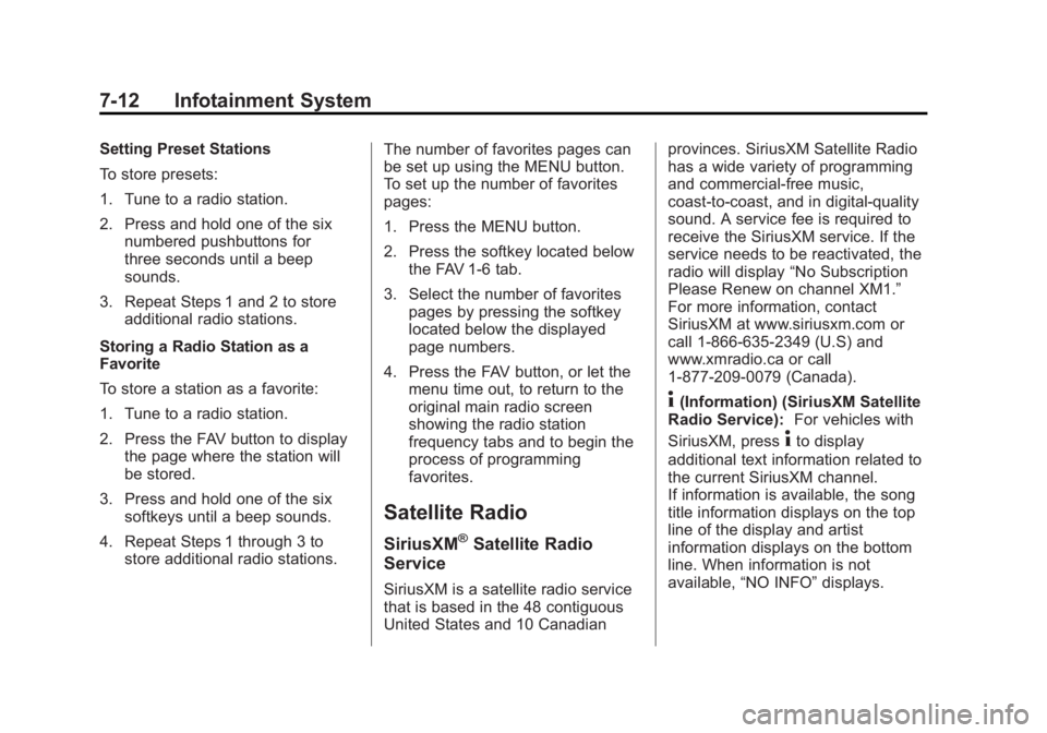 GMC SIERRA 1500 2013 Owners Manual Black plate (12,1)GMC Sierra Owner Manual - 2013 - crc - 8/14/12
7-12 Infotainment System
Setting Preset Stations
To store presets:
1. Tune to a radio station.
2. Press and hold one of the sixnumbered GMC SIERRA 1500 2013 Owners Manual Black plate (12,1)GMC Sierra Owner Manual - 2013 - crc - 8/14/12
7-12 Infotainment System
Setting Preset Stations
To store presets:
1. Tune to a radio station.
2. Press and hold one of the sixnumbered