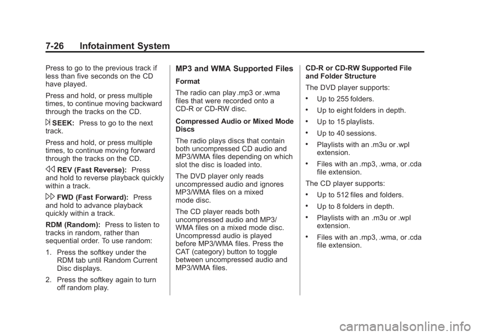 GMC SIERRA 1500 2013 Owners Manual Black plate (26,1)GMC Sierra Owner Manual - 2013 - crc - 8/14/12
7-26 Infotainment System
Press to go to the previous track if
less than five seconds on the CD
have played.
Press and hold, or press mu GMC SIERRA 1500 2013 Owners Manual Black plate (26,1)GMC Sierra Owner Manual - 2013 - crc - 8/14/12
7-26 Infotainment System
Press to go to the previous track if
less than five seconds on the CD
have played.
Press and hold, or press mu