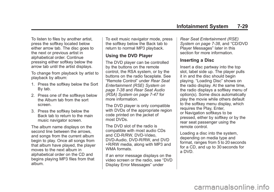 GMC SIERRA 1500 2013 Owners Manual Black plate (29,1)GMC Sierra Owner Manual - 2013 - crc - 8/14/12
Infotainment System 7-29
To listen to files by another artist,
press the softkey located below
either arrow tab. The disc goes to
the n GMC SIERRA 1500 2013 Owners Manual Black plate (29,1)GMC Sierra Owner Manual - 2013 - crc - 8/14/12
Infotainment System 7-29
To listen to files by another artist,
press the softkey located below
either arrow tab. The disc goes to
the n