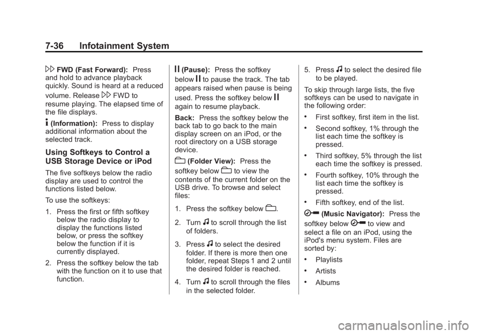 GMC SIERRA 1500 2013 Owners Manual Black plate (36,1)GMC Sierra Owner Manual - 2013 - crc - 8/14/12
7-36 Infotainment System
\FWD (Fast Forward):Press
and hold to advance playback
quickly. Sound is heard at a reduced
volume. Release
\F GMC SIERRA 1500 2013 Owners Manual Black plate (36,1)GMC Sierra Owner Manual - 2013 - crc - 8/14/12
7-36 Infotainment System
\FWD (Fast Forward):Press
and hold to advance playback
quickly. Sound is heard at a reduced
volume. Release
\F